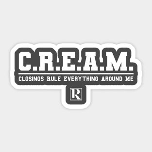 CREAM - Closings Rule Everything Around Me (white text) Sticker